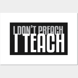 I Don&#39;t Preach I Teach (Dark B/G) Posters and Art